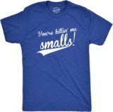 Crazy Dog Mens You’re Killing Me Smalls T Shirt Funny Vintage Baseball Tee